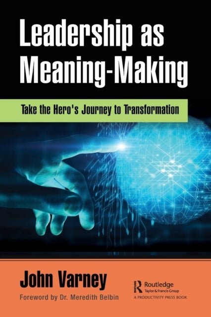 Leadership as Meaning-Making - Take the Hero's Journey to Transformation