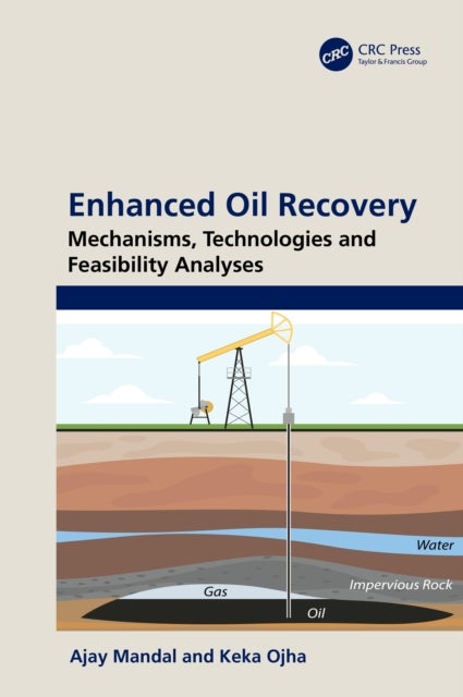 Enhanced Oil Recovery - Mechanisms, Technologies and Feasibility Analyses