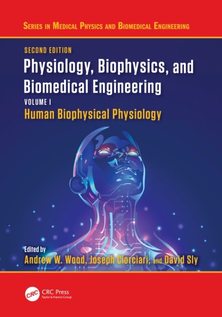 Physiology, Biophysics, and Biomedical Engineering, Volume I - Human Biophysical Physiology