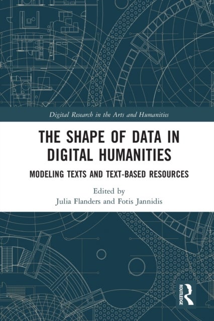 The Shape of Data in Digital Humanities - Modeling Texts and Text-based Resources