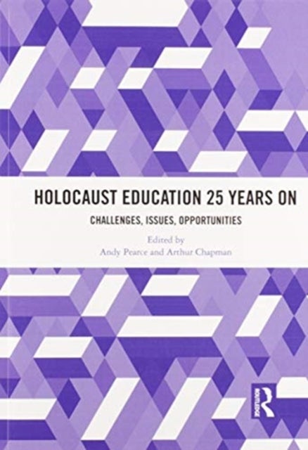 Holocaust Education 25 Years On - Challenges, Issues, Opportunities