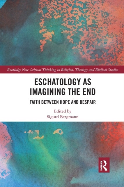 Eschatology as Imagining the End - Faith between Hope and Despair