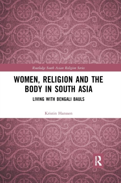 Women, Religion and the Body in South Asia - Living with Bengali Bauls