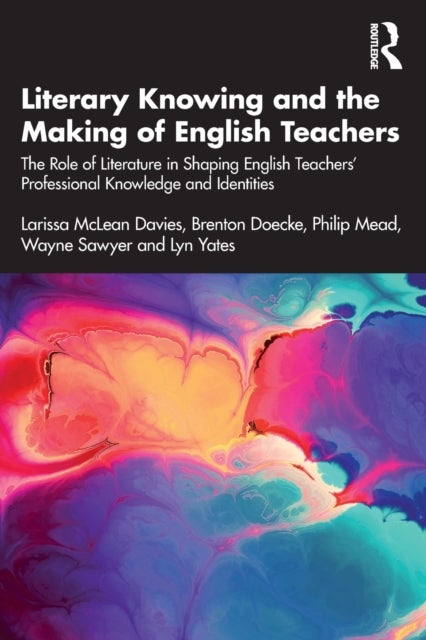 Literary Knowing and the Making of English Teachers - The Role of Literature in Shaping English Teachers’ Professional Knowledge and Identities