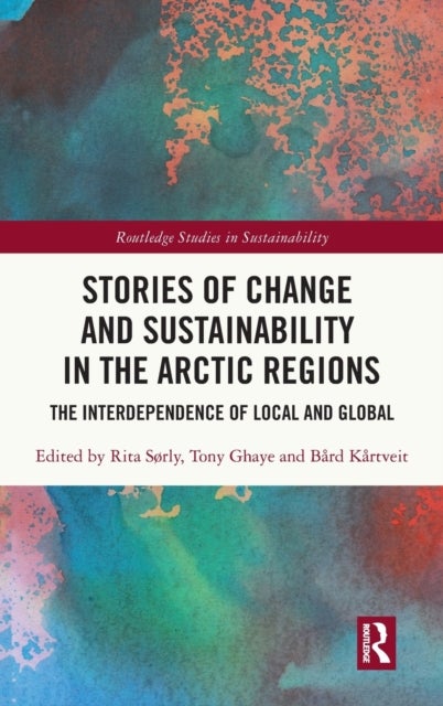 Stories of Change and Sustainability in the Arctic Regions - The Interdependence of Local and Global