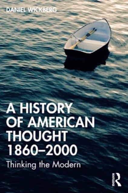 A History of American Thought 1860¿2000 - Thinking the Modern