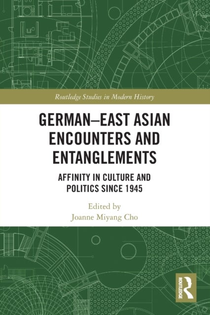 German-East Asian Encounters and Entanglements - Affinity in Culture and Politics Since 1945