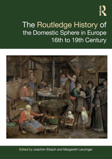 The Routledge History of the Domestic Sphere in Europe - 16th to 19th Century