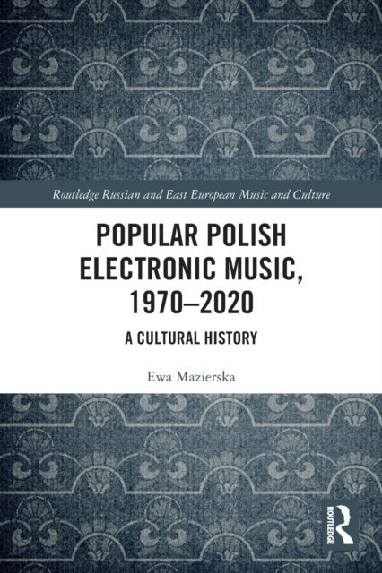 Popular Polish Electronic Music, 1970¿2020 - A Cultural History