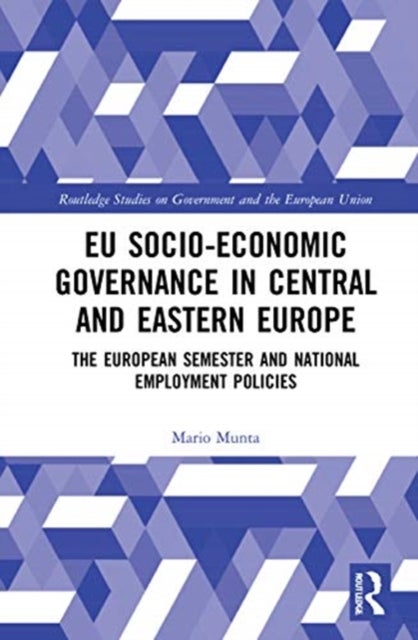 EU Socio-Economic Governance in Central and Eastern Europe - The European Semester and National Employment Policies
