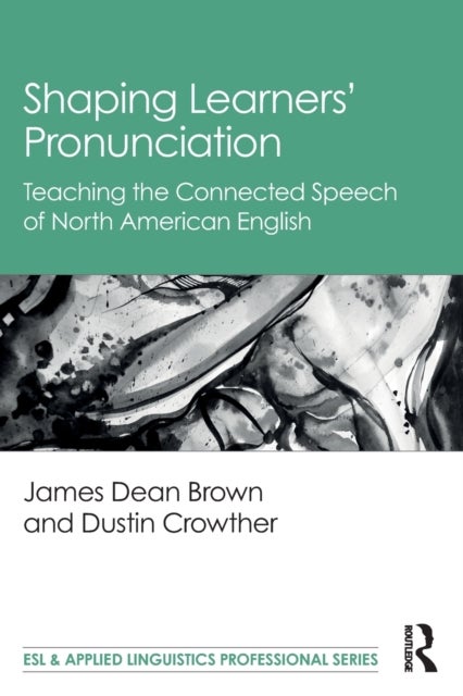 Shaping Learners¿ Pronunciation - Teaching the Connected Speech of North American English