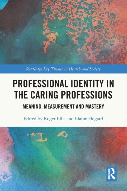 Professional Identity in the Caring Professions - Meaning, Measurement and Mastery