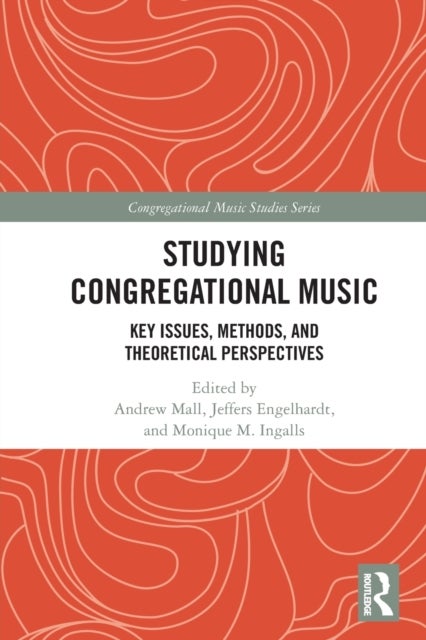 Studying Congregational Music - Key Issues, Methods, and Theoretical Perspectives