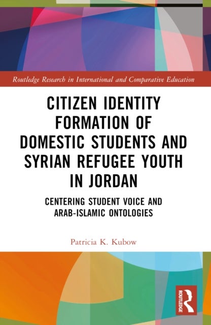 Citizen Identity Formation of Domestic Students and Syrian Refugee Youth in Jordan - Centering Student Voice and Arab-Islamic Ontologies