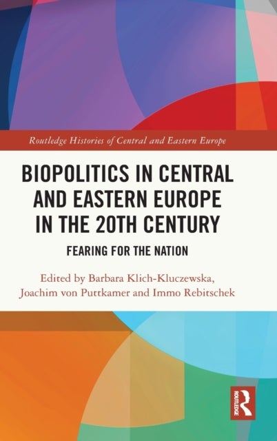 Biopolitics in Central and Eastern Europe in the 20th Century - Fearing for the Nation