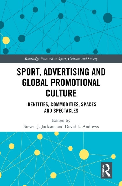 Sport, Advertising and Global Promotional Culture - Identities, Commodities, Spaces and Spectacles