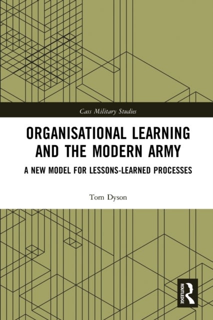 Organisational Learning and the Modern Army - A New Model for Lessons-Learned Processes