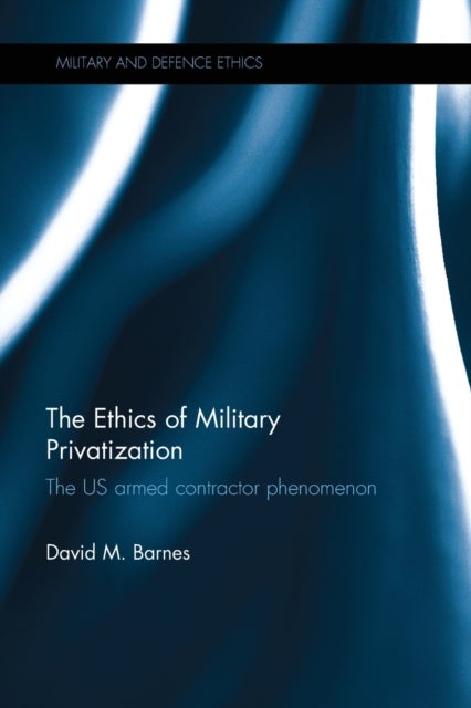 The Ethics of Military Privatization - The US Armed Contractor Phenomenon
