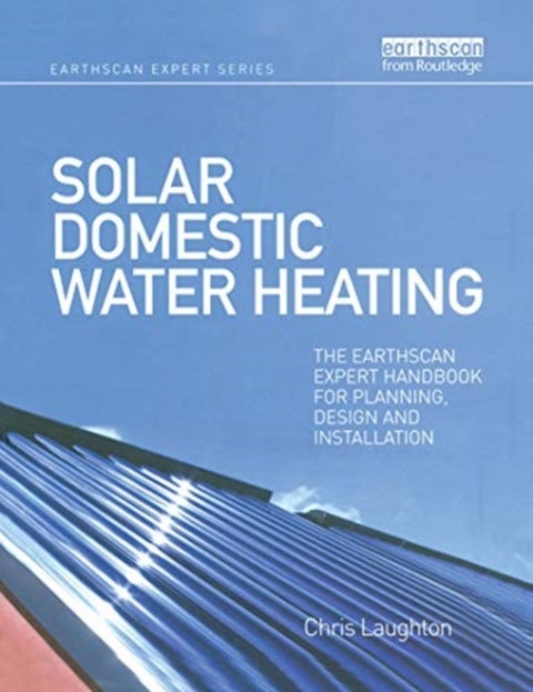 Solar Domestic Water Heating - The Earthscan Expert Handbook for Planning, Design and Installation