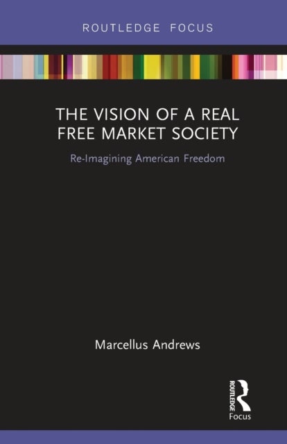 The Vision of a Real Free Market Society - Re-Imagining American Freedom