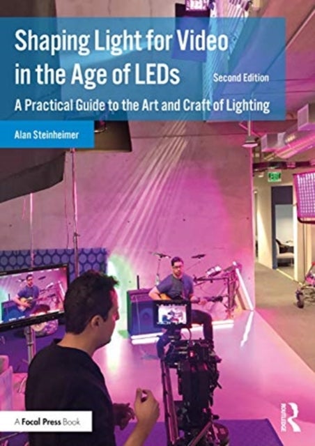 Shaping Light for Video in the Age of LEDs - A Practical Guide to the Art and Craft of Lighting