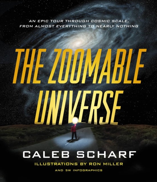 The Zoomable Universe - An Epic Tour Through Cosmic Scale, from Almost Everything to Nearly Nothing