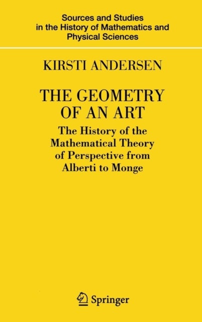 The Geometry of an Art - The History of the Mathematical Theory of Perspective from Alberti to Monge