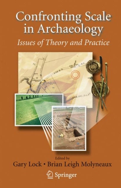 Confronting Scale in Archaeology - Issues of Theory and Practice