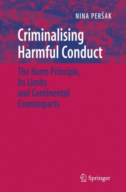 Criminalising Harmful Conduct - The Harm Principle, its Limits and Continental Counterparts