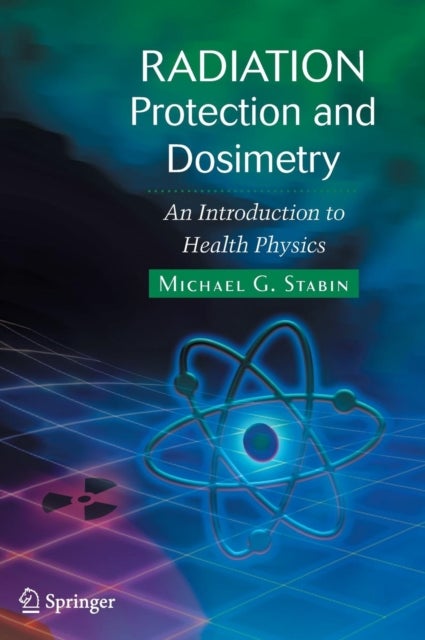 Radiation Protection and Dosimetry - An Introduction to Health Physics
