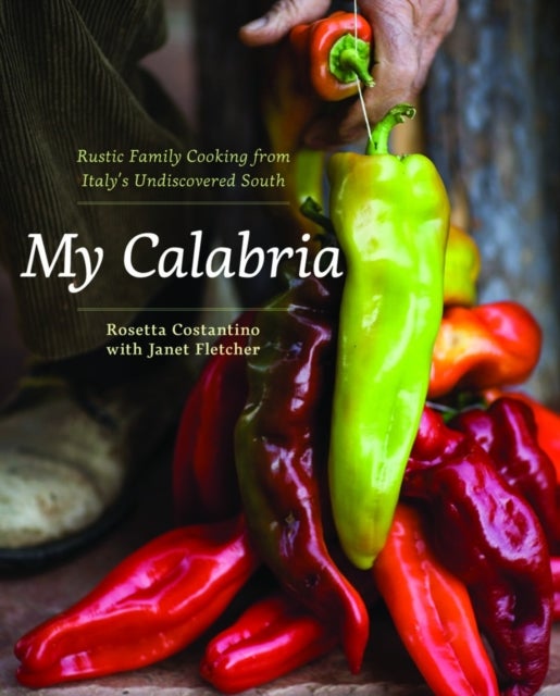 My Calabria - Rustic Family Cooking from Italy's Undiscovered South