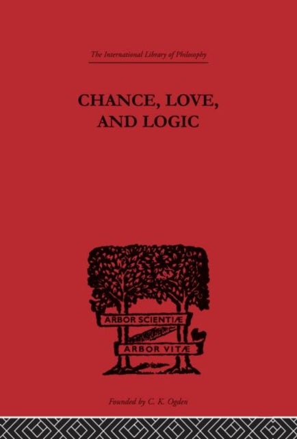Chance, Love, and Logic - Philosophical Essays