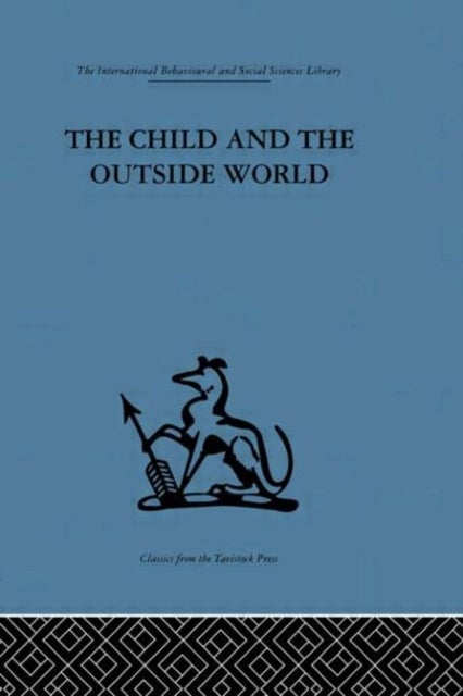 The Child and the Outside World - Studies in developing relationships