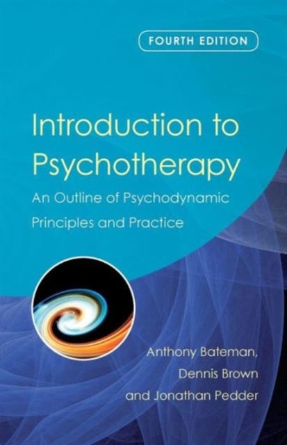 Introduction to Psychotherapy - An Outline of Psychodynamic Principles and Practice, Fourth Edition