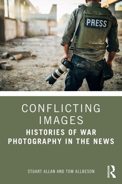 Conflicting Images - Histories of War Photography in the News