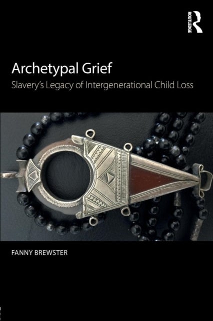 Archetypal Grief - Slavery’s Legacy of Intergenerational Child Loss