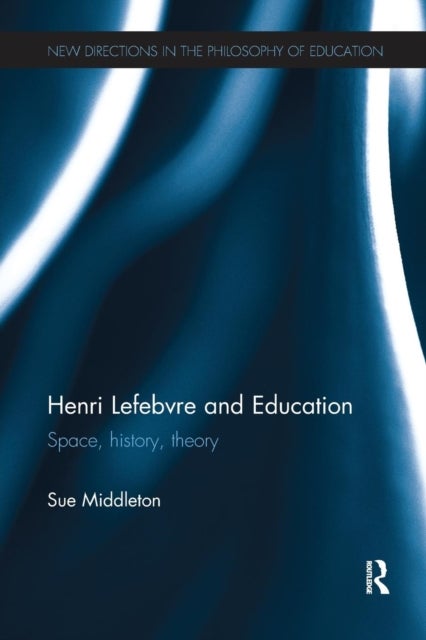 Henri Lefebvre and Education - Space, history, theory
