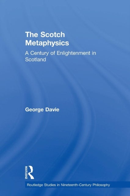The Scotch Metaphysics - A Century of Enlightenment in Scotland