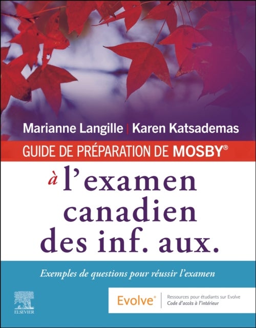 GUIDE DE PREPARATION DE MOSBY¿ a l'examen canadien des inf. aux. - Exemples de questions pour reussir l'examen