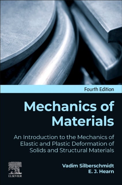 Mechanics of Materials - An Introduction to the Mechanics of Elastic and Plastic Deformation of Solids and Structural Materials