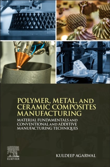 Polymer, Metal, and Ceramic Composites Manufacturing - Material Fundamentals and Conventional and Additive Manufacturing Techniques