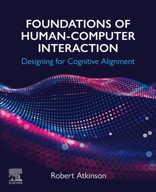 Foundations of Human-Computer Interaction - Designing for Cognitive Alignment