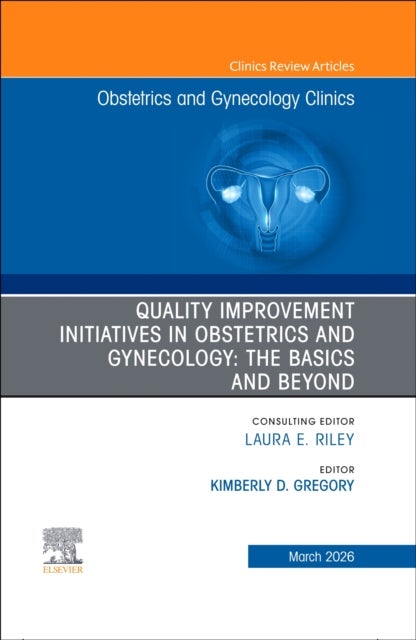 Quality Improvement Initiatives in Obstetrics and Gynecology: The Basics and Beyond, An Issue of Obstetrics and Gynecology Clinics of North America