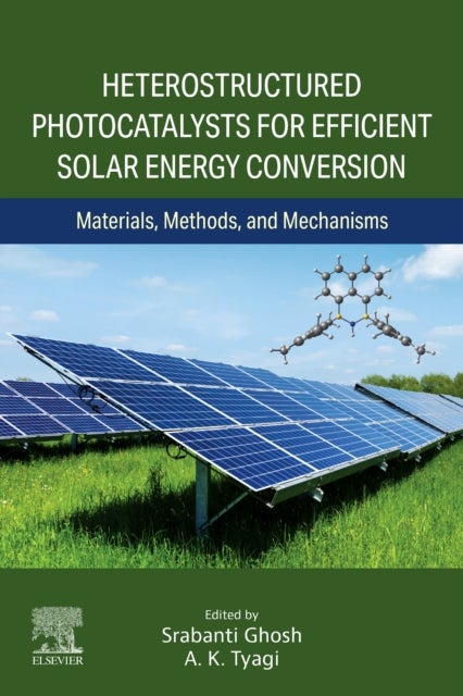 Heterostructured Photocatalysts for Efficient Solar Energy Conversion - Materials, Methods, and Mechanisms
