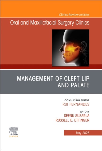 Management of Cleft Lip and Palate, An Issue of Oral and Maxillofacial Surgery Clinics of North America