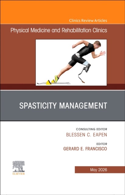 Spasticity Management, An Issue of Physical Medicine and Rehabilitation Clinics of North America