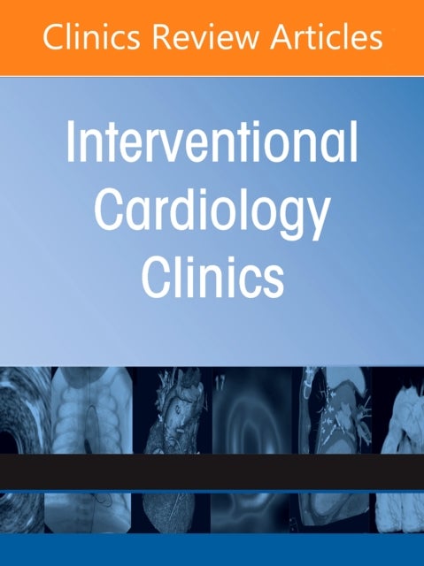 Contemporary Use of MCS: Optimizing Outcomes & Minimizing Complications, An Issue of Interventional Cardiology Clinics