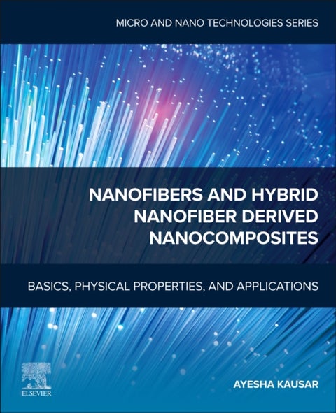 Nanofibers and Hybrid Nanofiber Derived Nanocomposites - Basics, Physical Properties, and Applications