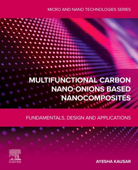 Multifunctional Carbon Nano-Onions Based Nanocomposites - Fundamentals, Design and Applications