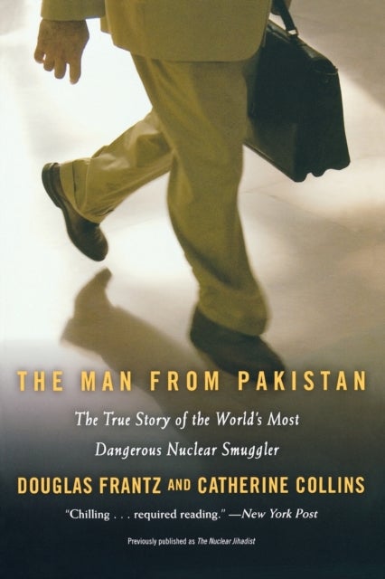 The Man From Pakistan - The True Story of the World's Most Dangerous Nuclear Smuggler